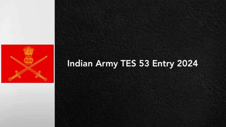 Indian Army TES 53 Entry 2024: Apply Online, Eligibility, Selection Process